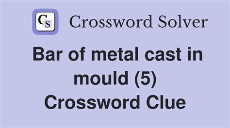 metal casting (5) Crossword Clue .